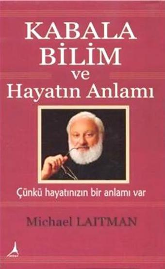 Kabala Bilim ve Hayatın Anlamı - Michael Laitman - Alter Yayınları