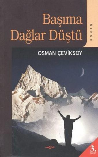 Başıma Dağlar Düştü - Osman Çeviksoy - Akçağ Yayınları