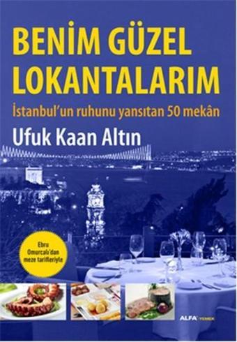 Benim Güzel Lokantalarım - Ufuk Kaan Altın - Alfa Yayıncılık