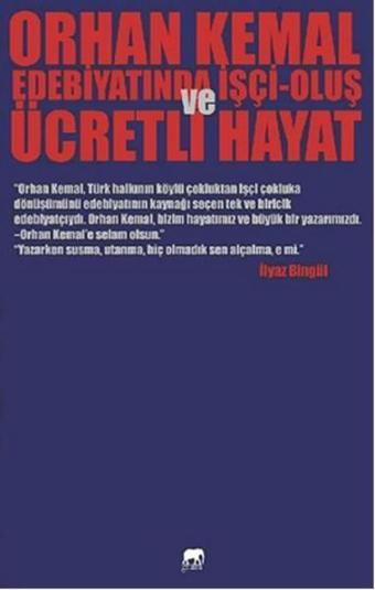 Orhan Kemal Edebiyatında İşçi - Oluş Ve Ücretli Hayat - İlyaz Bingül - Gram Yayınevi