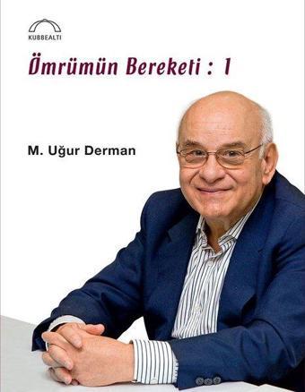 Ömrümün Bereketi: 1 - M. Uğur Derman - Kubbealtı Neşriyatı