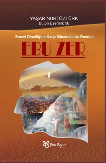 Emevi Dinciliğine Karşı Mücadelenin Öncüsü Ebu Zer - Yaşar Nuri Öztürk - Yeni Boyut