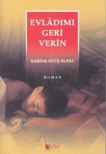 Evladımı Geri Verin - Sabiha Ateş Alpat - Beka Yayınları