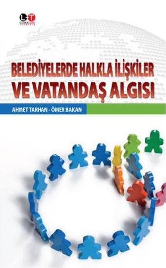 Belediyelerde Halkla İlişkiler ve Vatandaş Algısı - Ahmet Tarhan - Literatürk Academia