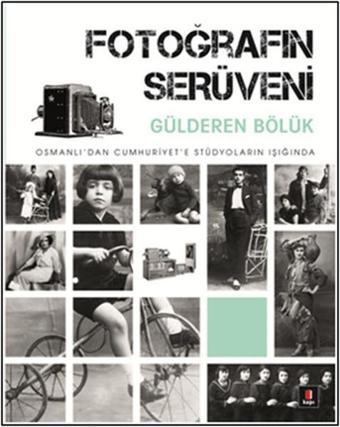 Fotoğrafın Serüveni - Gülderen Bölük - Kapı Yayınları
