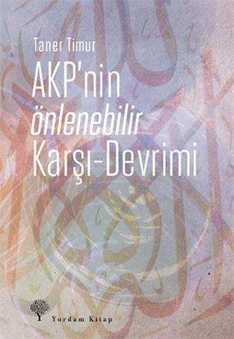 AKP'nin Önlenebilir Karşı - Devrimi - Taner Timur - Yordam Kitap