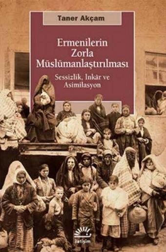 Ermenilerin Zorla Müslümanlaştırılması - Taner Akçam - İletişim Yayınları