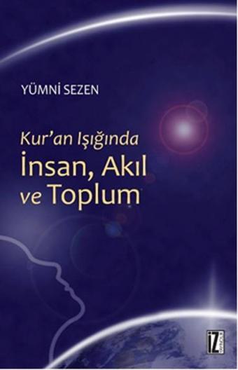 Kur'an Işığında İnsan, Akıl ve Toplum - Yümni Sezen - İz Yayıncılık