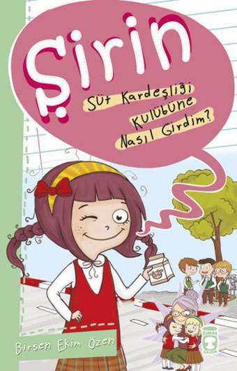 Şirin - Süt Kardeşliği Kulübüne Nasıl Girdim? - Birsen Ekim Özen - Timaş Çocuk