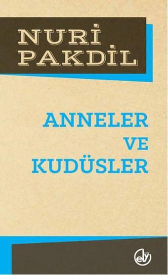 Anneler ve Kudüsler - Nuri Pakdil - Edebiyat Dergisi Yayınları