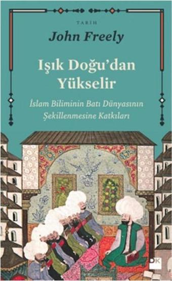 Işık Doğu'dan Yükselir - John Freely - Doğan Kitap