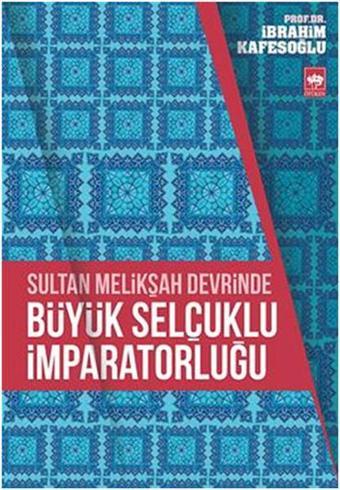 Sultan Melikşah Devrinde Büyük Selçuklu İmparatorluğu - Ötüken Neşriyat