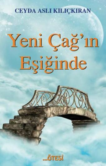 Yeni Çağ'ın Eşiğinde - Ceyda Aslı Kılıçkıran - Ötesi Yayıncılık