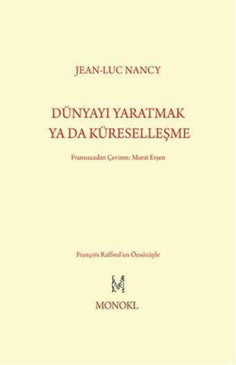 Dünyayı Yaratmak Ya Da Küreselleşme - Jean-Luc Nancy - Monokl