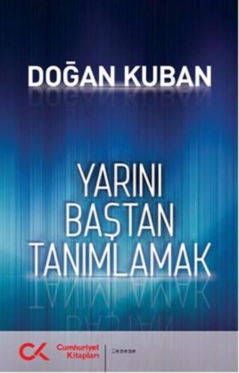 Yarını Baştan Tanımlamak - Doğan Kuban - Cumhuriyet Kitapları