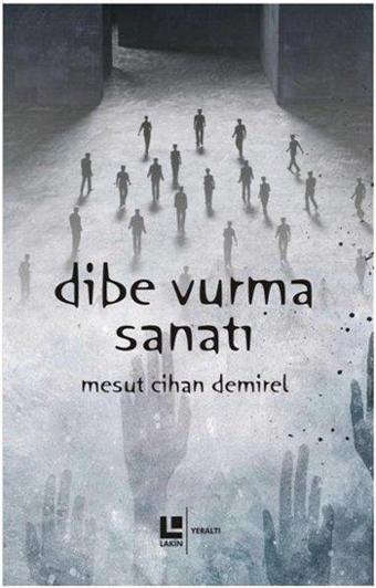 Dibe Vurma Sanatı - Mesut Cihan Demirel - Lakin Yayınevi