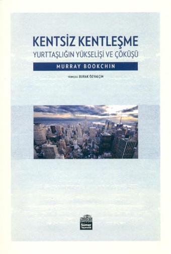 Kentsiz Kentleşme - Murray Bookchin - Sümer Yayıncılık