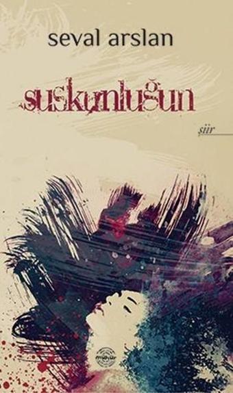 Suskunluğun - Seval Arslan - Mühür Kitaplığı
