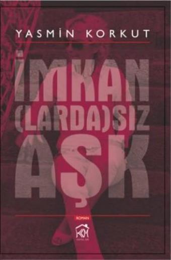 İmkan(larda)sız Aşk - Yasmin Korkut - Kurgu Kültür