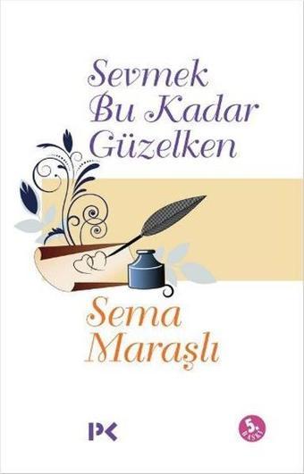 Sevmek Bu Kadar Güzelken - Sema Maraşlı - Profil Kitap Yayınevi