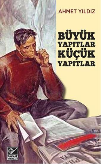 Büyük Yapıtlar Küçük Yapıtlar - Ahmet Yıldız - Kaynak Yayınları