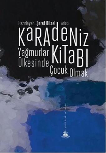 Karadeniz Kitabı - Yağmurlar Ülkesinde Çocuk Olmak - Şeref Bilsel - Yitik Ülke Yayınları