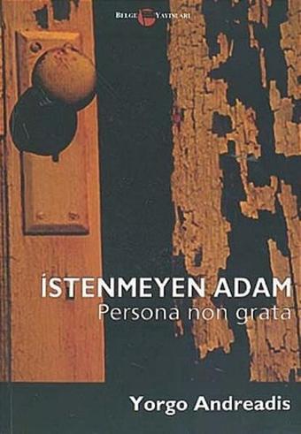 İstenmeyen AdamPersona Non Grata - Yorgo Andreadis - Belge Yayınları