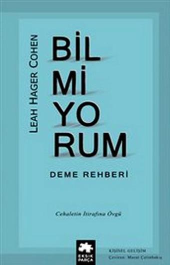 Bilmiyorum Deme Rehberi - Leah Hager Cohen - Eksik Parça Yayınları