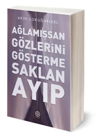 Ağlamışsan Gözlerini Gösterme Saklan Ayıp - Akın Çokuğurluel - Geoturka