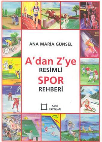 A'dan Z'ye Resimli Spor Rehberi - Ana Maria Günsel - Kare Yayınları