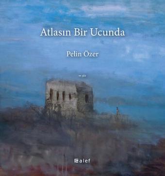 Atlasın Bir Ucunda - Pelin Özer - Alef