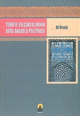 Türkiye Selçuklularının Doğu Anadolu Politikası - Ebabil