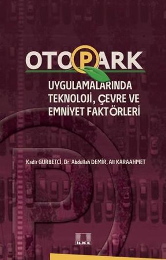 Otopark Uygulamalarında Teknoloji Çevre ve Emniyet Faktörleri - Ali Karaahmet - İlke Yayıncılık