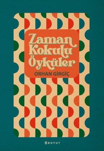 Zaman Kokulu Öyküler - Orhan Girgiç - Boyut Yayın Grubu