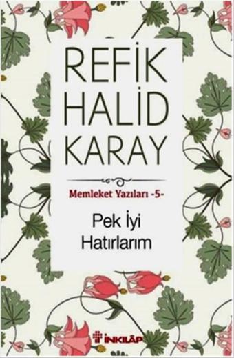 Memleket Yazıları 5 - Pek İyi Hatırlarım - Refik Halid Karay - İnkılap Kitabevi Yayınevi