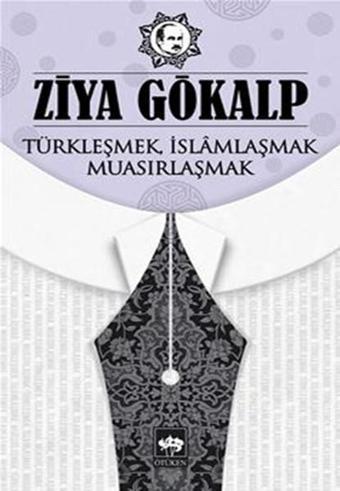 Türkleşmek İslamlaşmak Muasırlaşmak - Ziya Gökalp - Ötüken Neşriyat