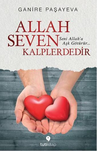 Allah Seven Kalplerdedir - Ganire Paşayeva - Tuti Kitap