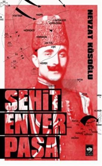 Şehit Enver Paşa - Nevzat Kösoğlu - Ötüken Neşriyat