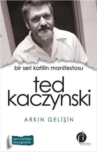 Bir Seri Katilin Manifestosu - Ted Kaczynski - Arkın Gelişin - Herdem Kitap