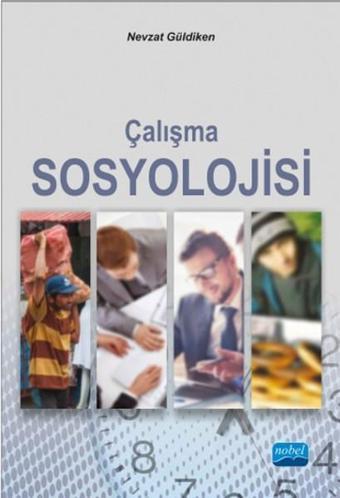 Çalışma Sosyolojisi - Nevzat Güldiken - Nobel Akademik Yayıncılık