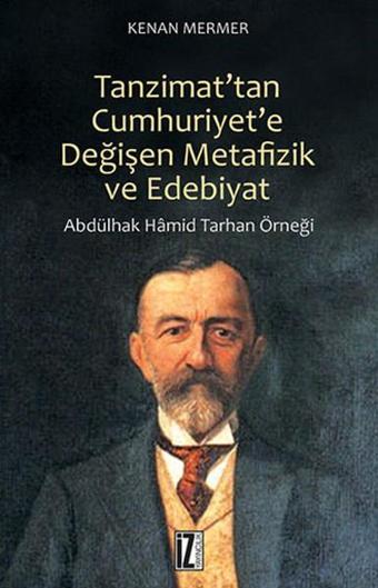 Tanzimat'tan Cumhuriyet'e Değişen Metafizik ve Edebiyat - Kenan Mermer - İz Yayıncılık