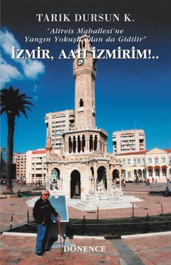 İzmir Aah İzmirim! - Tarık Dursun K. - Dönence Basım ve Yayın Hizmetleri