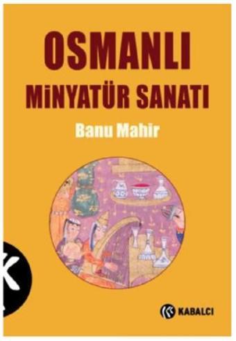 Osmanlı Minyatür Sanatı - Banu Mahir - Kabalcı Yayınevi