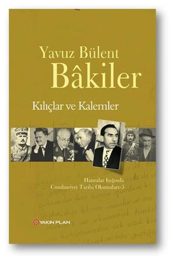 Kılıçlar ve Kalemler - Yavuz Bülent Bakiler - Yakın Plan Yayınları