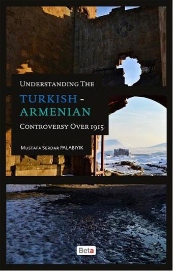 Understanding The Turkish - Armenian Controversy Over 1915 - Beta Yayınları