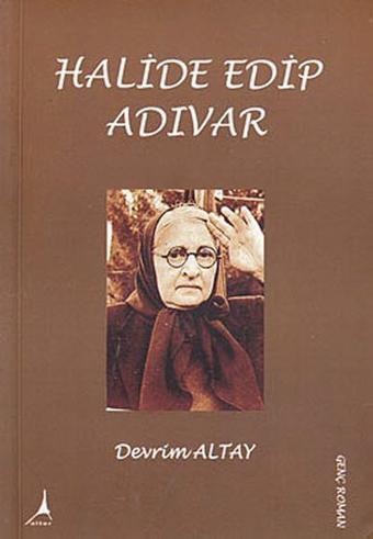 Halide Edip Adıvar - Devrim Altay - Alter Yayınları