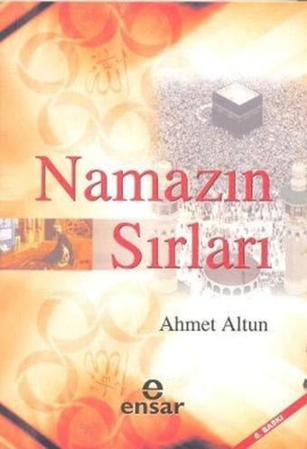 Namazın Sırları - Ahmet Altun - Ensar Neşriyat