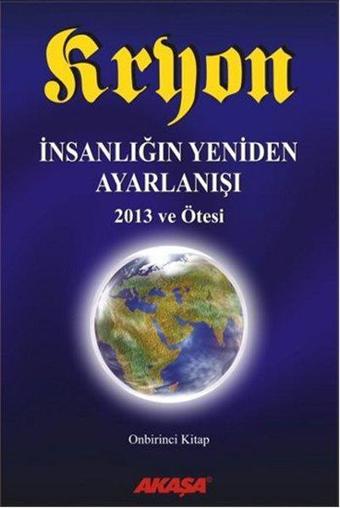 Kryon 11. Kitap - İnsanlığın Yeniden Ayarlanışı 2013 ve Ötesi - Lee Carroll - Akaşa Yayın