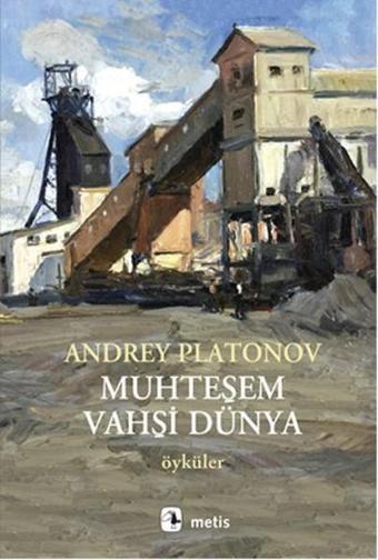 Muhteşem Vahşi Dünya - Andrey Platonov - Metis Yayınları