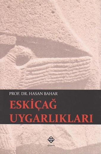 Eskiçağ Uygarlıkları - Hasan Bahar - Kömen Yayınları